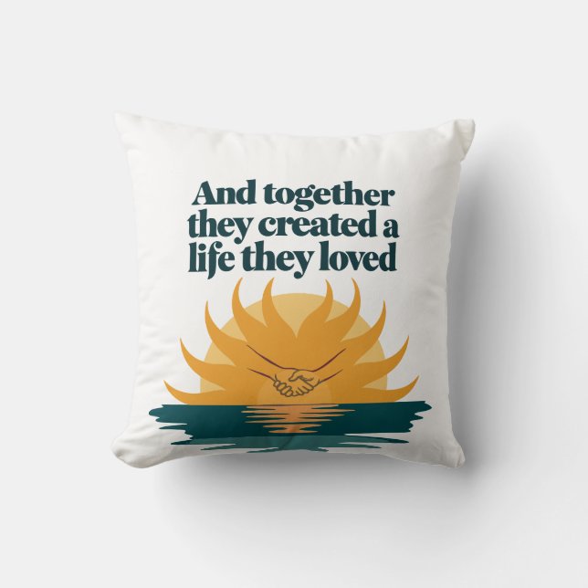 Together they created a life they love throw pillow (Front)
