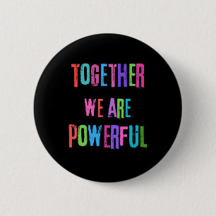 Together We Are Powerful  Button