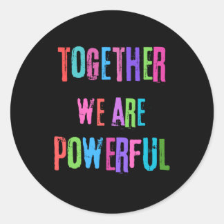 Together We Are Powerful  Classic Round Sticker