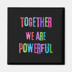 Together We Are Powerful  Magnet