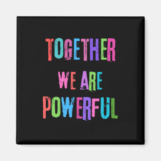 Together We Are Powerful  Magnet
