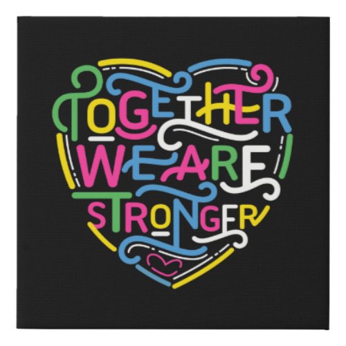 Together We Are Stronger Faux Canvas Print