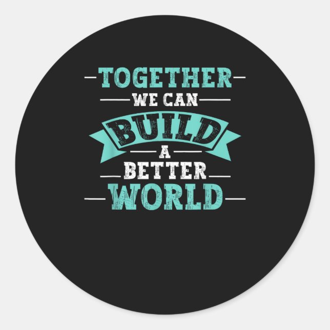 Together We Can Build A Better World Unity Message Classic Round Sticker (Front)