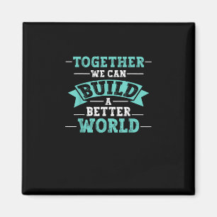 Together We Can Build A Better World Unity Message Magnet
