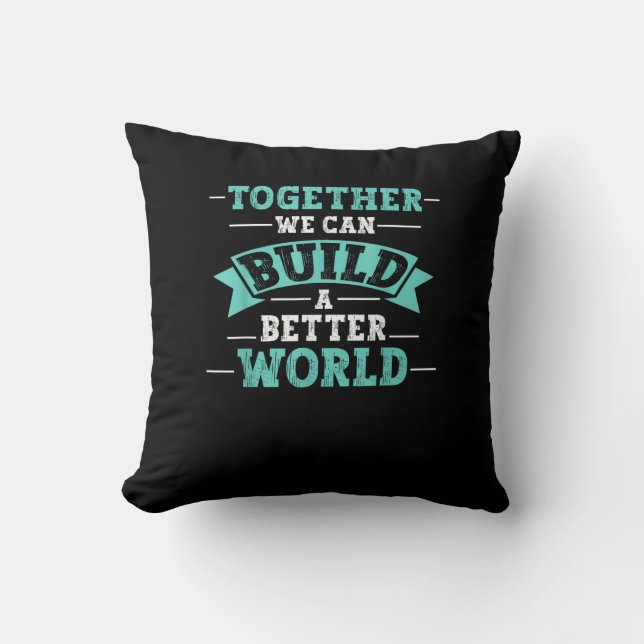 Together We Can Build A Better World Unity Message Throw Pillow (Front)