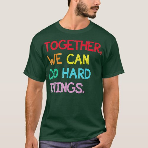Together We Can Do Hard Things Back to School  Tea T_Shirt