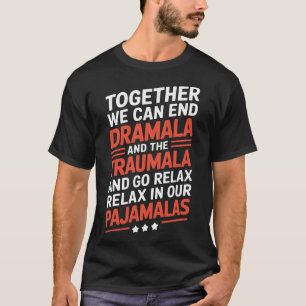 Together We Can End the Dramala and the Traumala T-Shirt