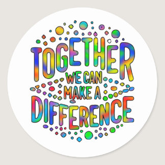 Together We Can Make A Difference Classic Round Sticker