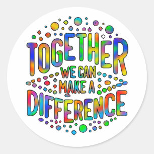 Together We Can Make A Difference Classic Round Sticker