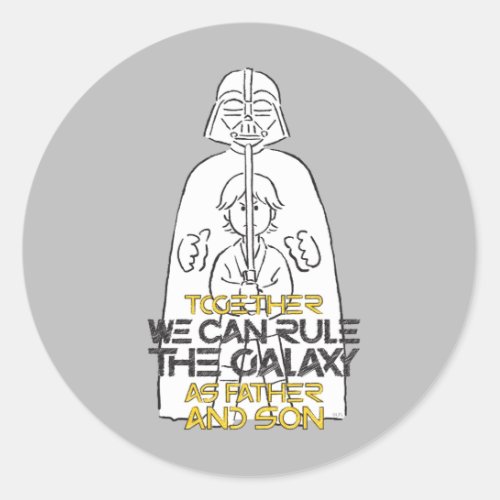 Together We Can Rule The Galaxy As Father And Son Classic Round Sticker