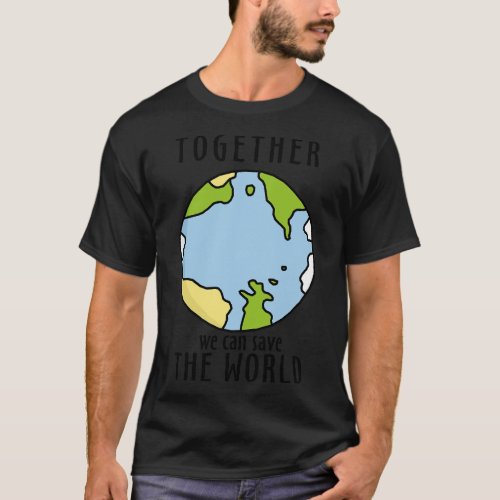 Together We Can Save The World T_Shirt