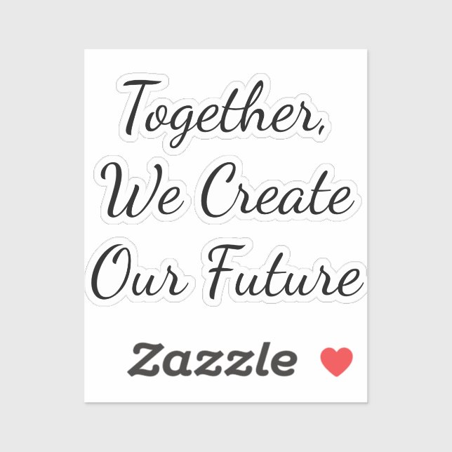 Together, We Create Our Future Sticker (Sheet)