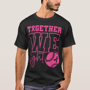 Together We Fight Softball Breast Cancer Awareness T-Shirt