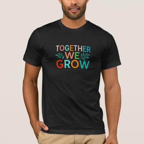 Together We Grow _ Colorful Text Design T_Shirt