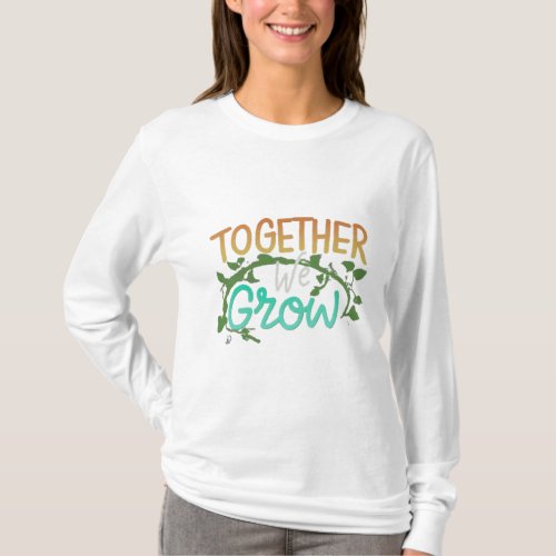 Together We Grow Inspirational T_Shirt Design