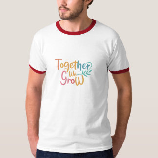 Together we Grow  T-Shirt
