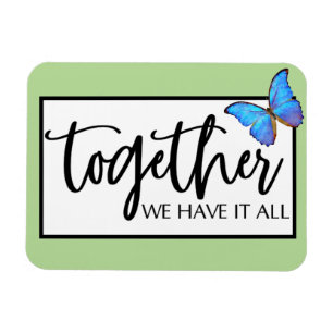 Together We Have It All Magnet