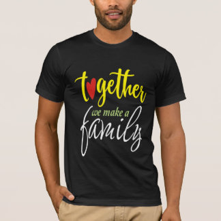 Together we make a family T-Shirt