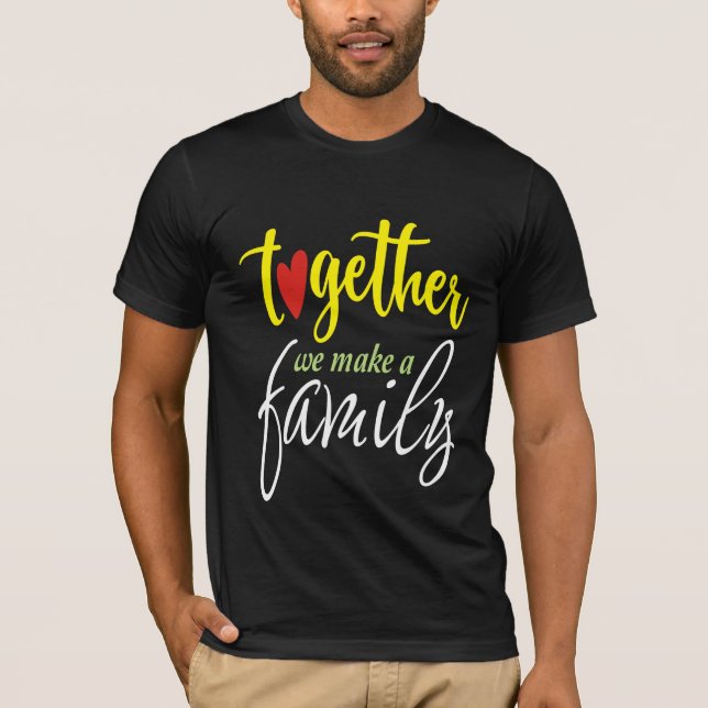 Together we make a family T-Shirt (Front)