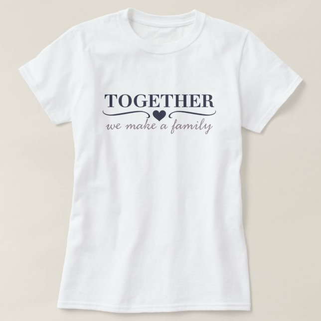 Together we make a family T-Shirt (Design Front)