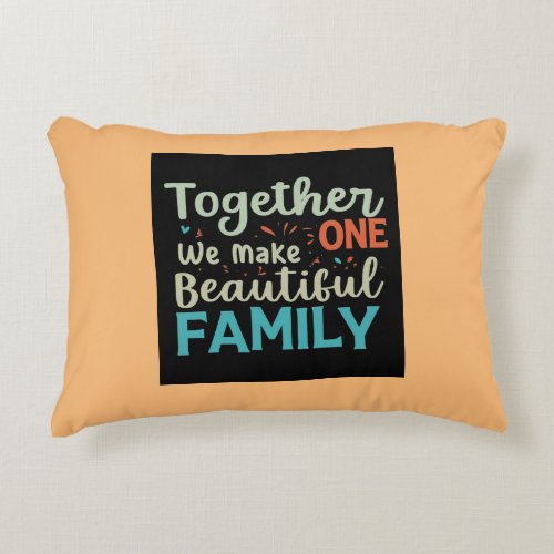 Together we make one beautiful family  accent pillow
