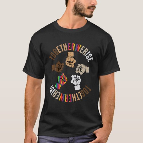Together We Rise Apparel Human Rights Social Justi T_Shirt