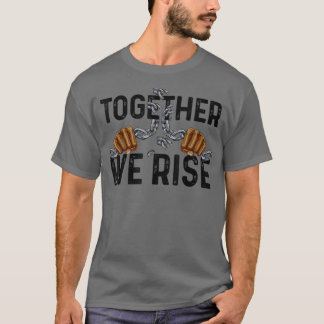 Together We Rise Black History Power Fist African T-Shirt