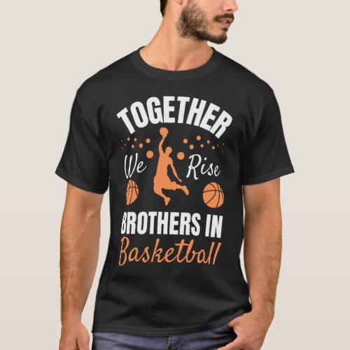 Together we rise Brothers in Basketball Brother T_Shirt