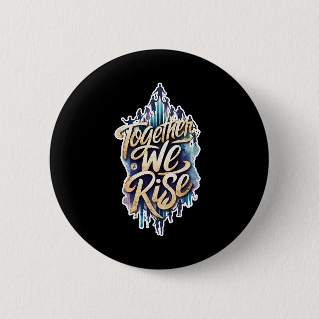 Together We Rise.  Button (Front)