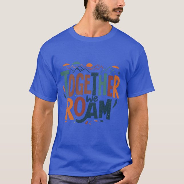Together We Roam T-Shirt (Front)