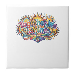 Together We Shine Ceramic Tile