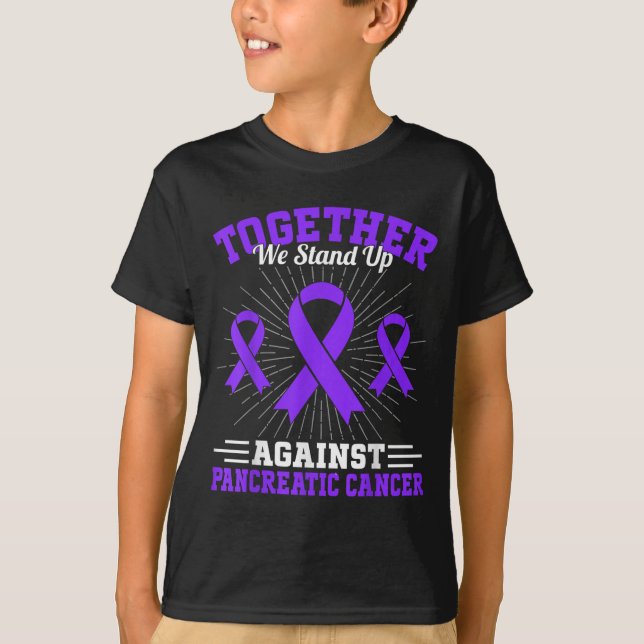 Together We Stand Up Against Pancreatic Cancer Mot T-Shirt (Front)