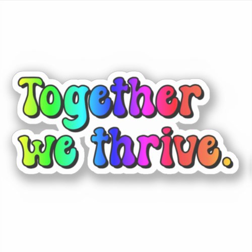 together we thrive _ Rainbow Retro Typograp Sticker