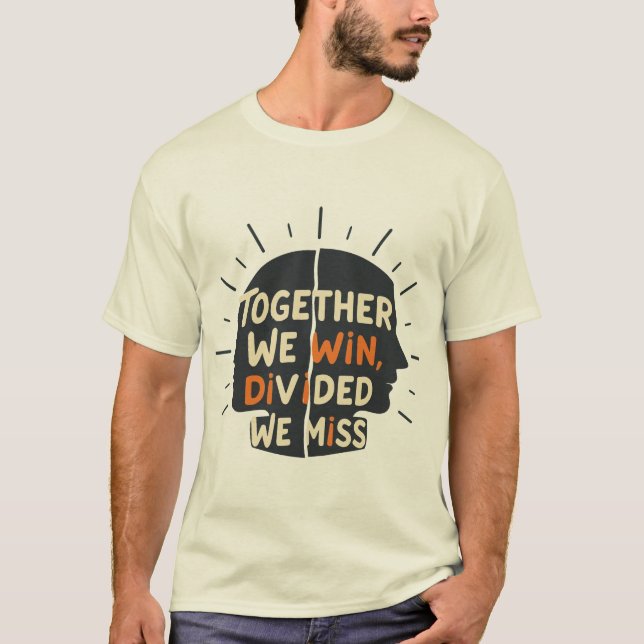 Together We Win, Divided We Miss T-Shirt (Front)