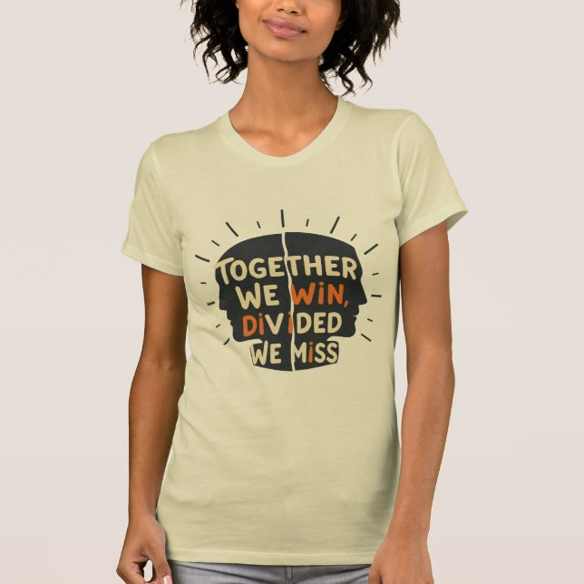 Together We Win - Divided We Miss  T-Shirt (Front)