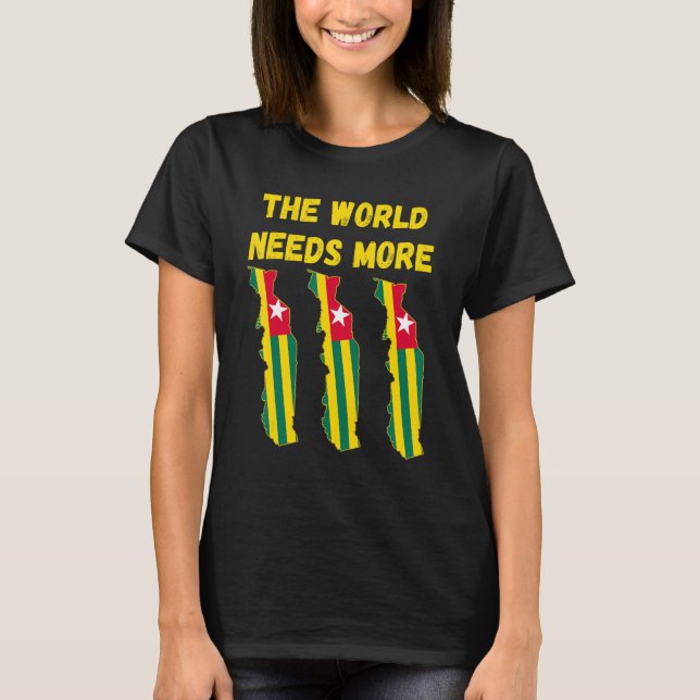 Togolese People And Fans The World Needs More Togo T-Shirt (Front)