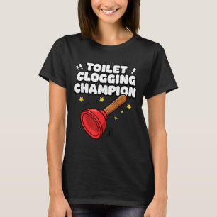 Toilet Clogging Champion Funny Plunger Humor T-Shirt