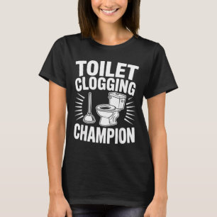 Toilet Clogging Champion Funny Plunger Humor T-Shirt