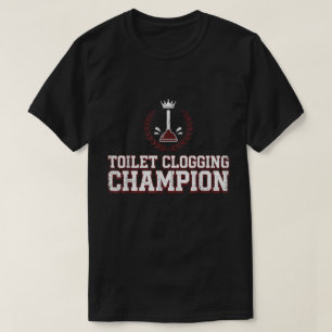 Toilet Clogging Champion Funny T-Shirt