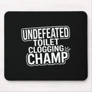 Toilet Clogging Champion Undefeated Mouse Pad