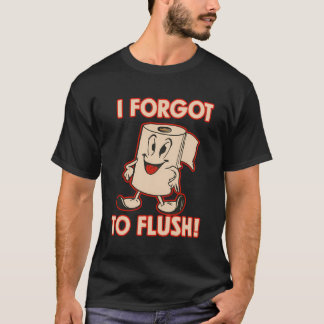 Toilet Paper Funny Toilet Paper Character I Forgot T-Shirt