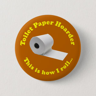 Toilet Paper Hoarder This Is How I Roll Novelty Button