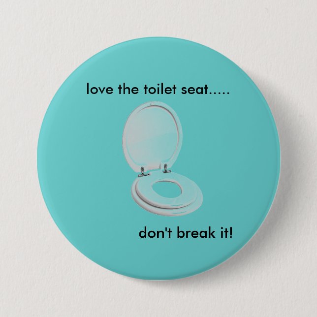 toilet-seat, love the toilet seat....., don't b... pinback button (Front)