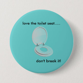 toilet-seat, love the toilet seat....., don't b... pinback button