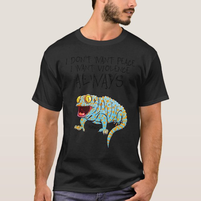 Tokay Lizard I Don't Want Peace I Want Violence Al T-Shirt (Front)