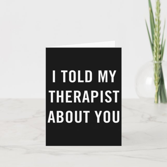 Told My Therapist About You Fun Sarcasm Mental Hea Card (Front)