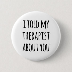 Told My Therapist Funny Quote Button