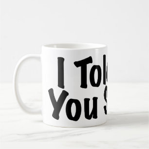 Told you So Coffee Mug