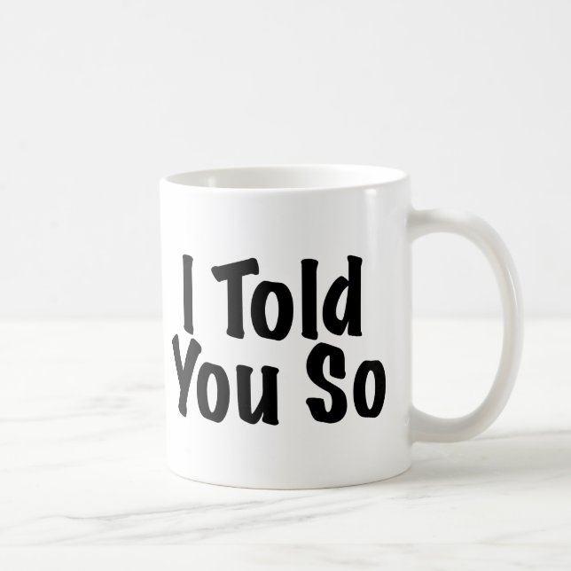 Told you So Coffee Mug (Right)