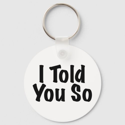 Told you So Keychain